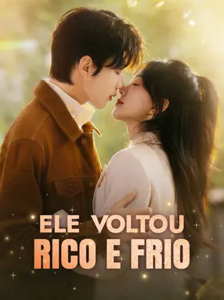 Ele voltou rico e frio