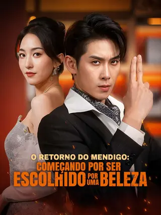 O Retorno do Mendigo Começando por Ser Escolhido por uma Beleza