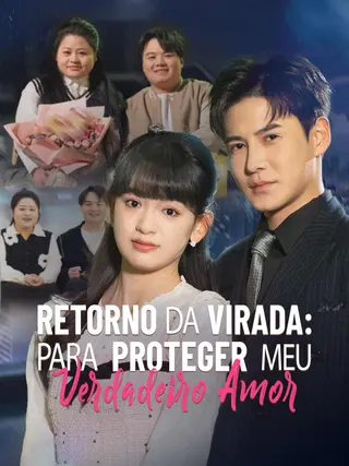 Retorno da Virada Para Proteger Meu Verdadeiro Amor