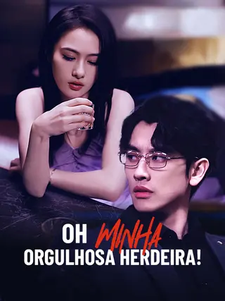 Oh Minha Orgulhosa Herdeira