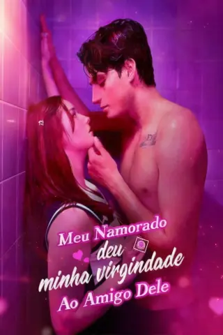 Meu Namorado deu minha Virgindade ao Amigo Dele (My Boyfriend Gave My Virginity to His Bro)